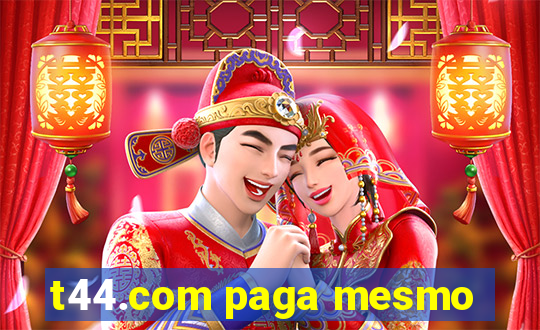 t44.com paga mesmo